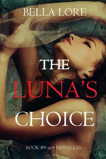 The Luna's Choice: Book #9 in 9 Novellas by Bella Lore