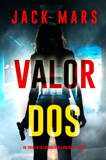 Valor dos (Un thriller de espionaje de Lara King - Libro 2)