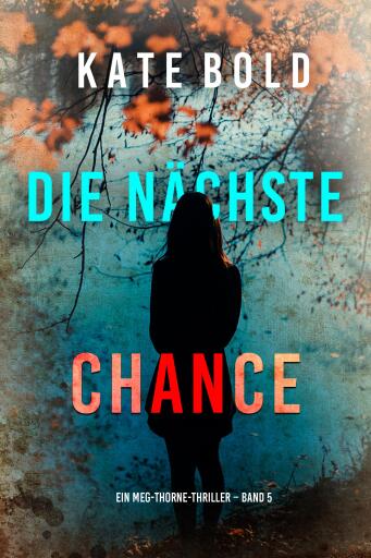 Die nächste Chance (Ein Meg-Thorne-Thriller – Band 5)