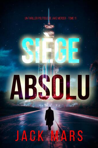 Portada del libro «Siège absolu (Un thriller politique de Jake Mercer — Tome 11)», de Jack Mars