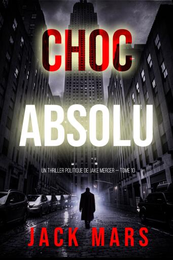 Portada del libro «Choc absolu (Un thriller politique de Jake Mercer — Tome 10)», de Jack Mars