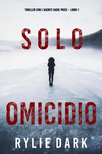Portada del libro «Solo omicidio (Thriller con l'agente Sadie Price – Libro 1)», de Rylie Dark