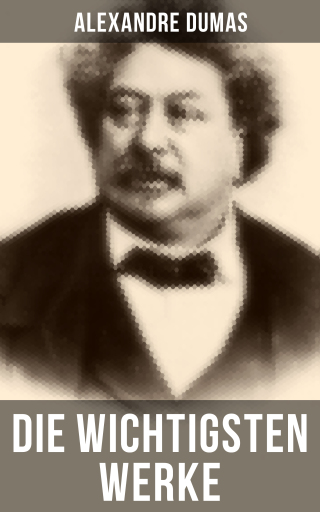 Portada del libro «Die wichtigsten Werke von Alexandre Dumas», de Alexandre Dumas