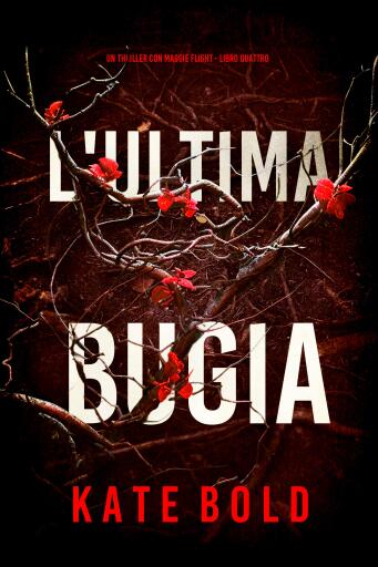 Portada del libro «L'Ultima Bugia (Un thriller con Maggie Flight - Libro Quattro)», de Kate Bold