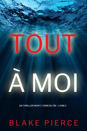 Portada del libro «Tout à moi (Un thriller Nicky Lyons du FBI – Livre 1)», de Blake Pierce
