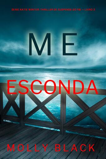 Portada del libro «Me Esconda (Série Katie Winter: Thriller de Suspense do FBI — Livro 3)», de Molly Black