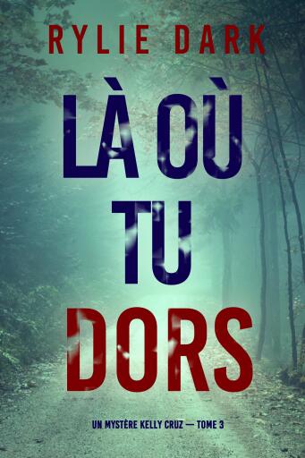 Là où tu dors (Un mystère Kelly Cruz — Tome 3)