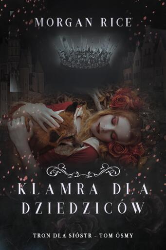 Portada del libro «Klamra dla dziedziców (Tron dla sióstr - Tom ósmy)», de Morgan Rice