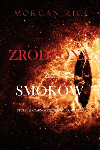 Portada del libro «Zrodzona ze smoków (Stulecie czarnoksiężników - Tom trzeci)», de Morgan Rice