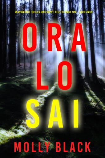 Portada del libro «Ora lo Sai (Un avvincente thriller con l'agente dell'FBI Claire King - Libro Cinque)», de Molly Black