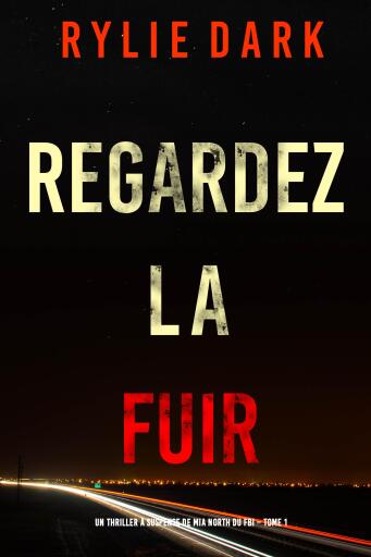 Portada del libro «Regardez-la fuir (Un thriller à suspense de Mia North du FBI – Tome 1)», de Rylie Dark