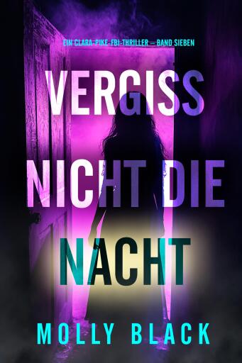 Portada del libro «Vergiss nicht die Nacht (Ein Clara-Pike-FBI-Thriller – Band Sieben)», de Molly Black