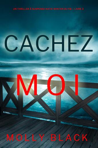 Cachez-moi (Un Thriller à Suspense Katie Winter du FBI – Livre 3)