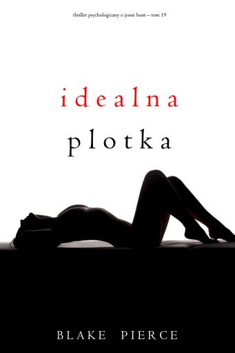 Portada del libro «Idealna plotka (Thriller psychologiczny o Jessie Hunt – Tom 19)», de Blake Pierce