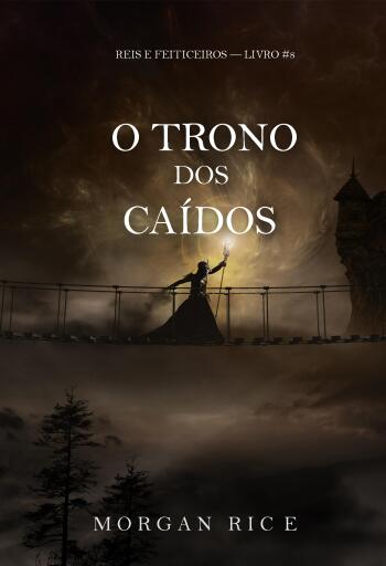 O Trono dos Caídos (Reis e Feiticeiros — Livro #8)
