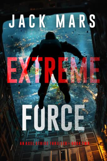 Extreme Force (An Axel Strike Action Thriller--Book 2)