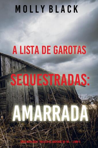 A Lista de Garotas Sequestradas: Amarrada (Série Maya Gray: Thriller de Suspense do FBI — Livro 5)