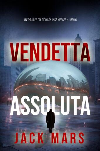 Portada del libro «Vendetta Assoluta (Un Thriller Politico con Jake Mercer – Libro 6)», de Jack Mars