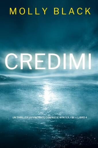Portada del libro «Credimi (Un Thriller Avvincente con Katie Winter, FBI — Libro 4)», de Molly Black