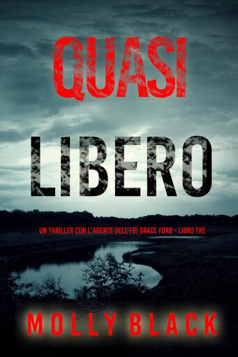 Portada del libro «Quasi Libero (Un thriller con l'agente dell'FBI Grace Ford - Libro Tre)», de Molly Black