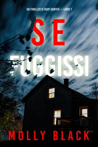 Portada del libro «Se Fuggissi (Un Thriller di Ruby Hunter — Libro 1)», de Molly Black