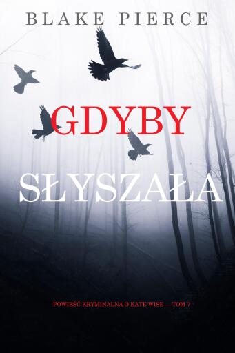Portada del libro «Gdyby słyszała (Powieść kryminalna o Kate Wise — Tom 7)», de Blake Pierce