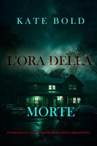 Portada del libro «L'ora della morte (Un thriller con l'agente dell'FBI Brynn Justice—Libro quattro)», de Kate Bold