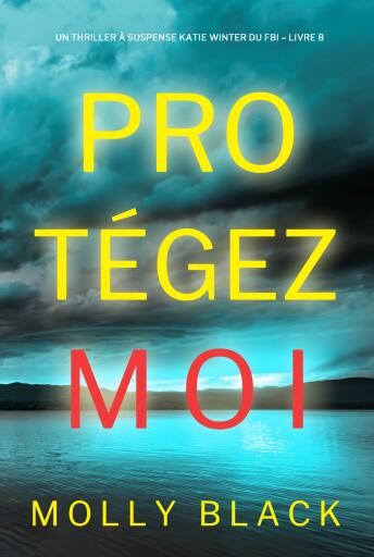 Protégez-moi (Un Thriller à Suspense Katie Winter du FBI – Livre 8)