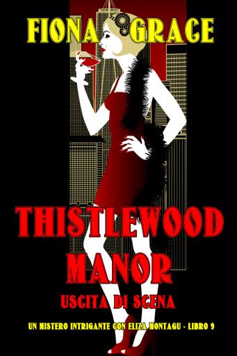 Thistlewood Manor: Uscita di Scena (Un mistero intrigante con Eliza Montagu - Libro 9)