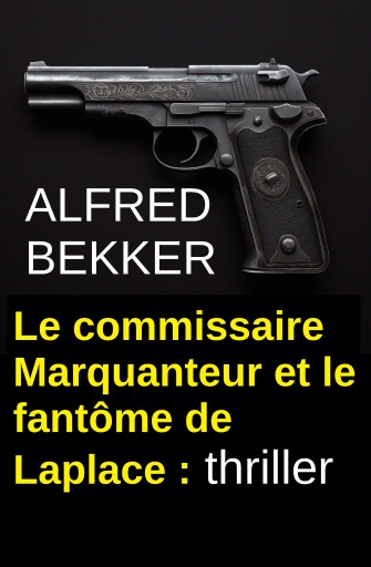 Commissaire Marquanteur et le fantôme de Laplace : thriller