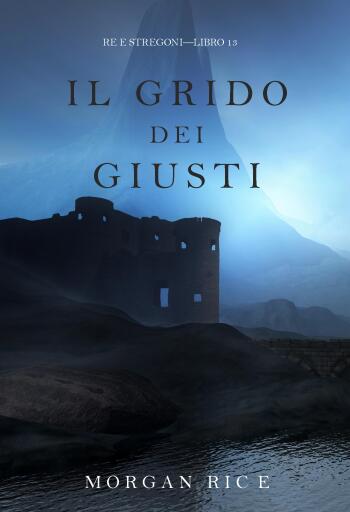 Il grido dei giusti (Re e stregoni—Libro 13)