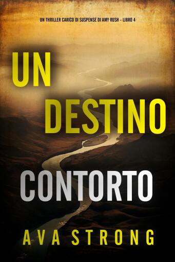 Un Destino Contorto (Un Thriller Carico di Suspense di Amy Rush - Libro 4)