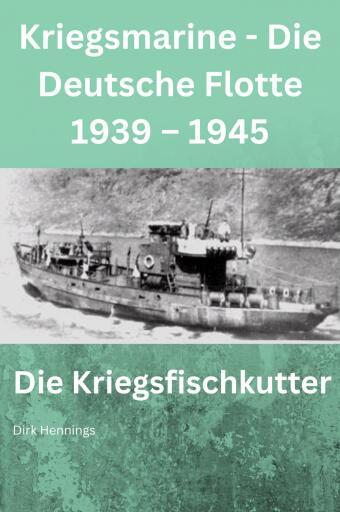 Kriegsmarine - Die Deutsche Flotte 1939 – 1945