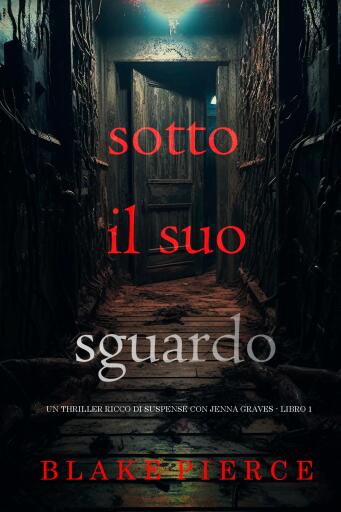 Portada del libro «Sotto Il Suo Sguardo (Un thriller ricco di suspense con Jenna Graves - Libro 1)», de Blake Pierce