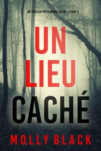 Portada del libro «Un lieu caché (Un thriller Piper Woods du FBI — tome 6)», de Molly Black