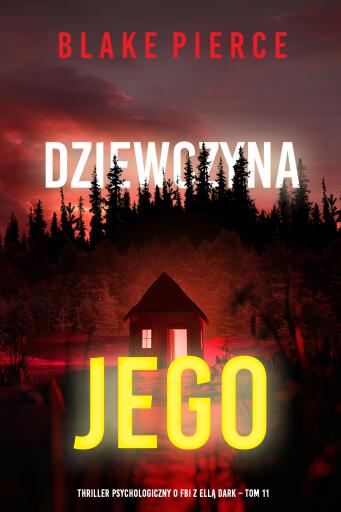 Portada del libro «Dziewczyna, jego (Thriller psychologiczny o FBI z Ellą Dark – Tom 11)», de Blake Pierce