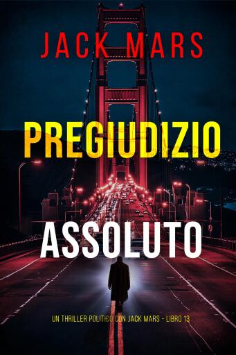 Portada del libro «Pregiudizio Assoluto (Un Thriller Politico con Jack Mars - Libro 13)», de Jack Mars