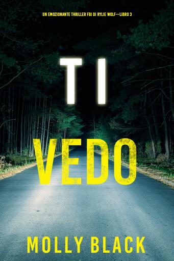 Portada del libro «Ti vedo (Un emozionante thriller FBI di Rylie Wolf—Libro 3)», de Molly Black