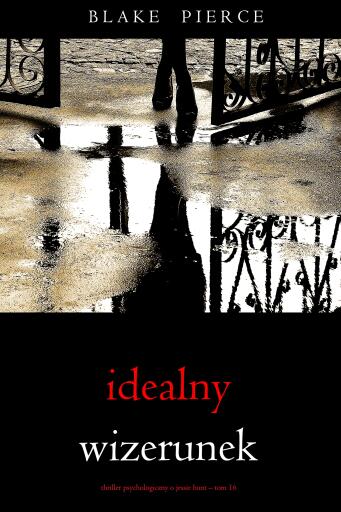 Portada del libro «Idealny wizerunek (Thriller psychologiczny o Jessie Hunt – Tom 16)», de Blake Pierce