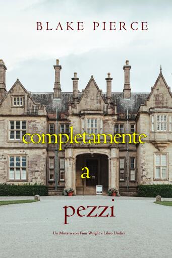Portada del libro «Completamente A Pezzi (Un Mistero con Finn Wright - Libro Undici)», de Blake Pierce