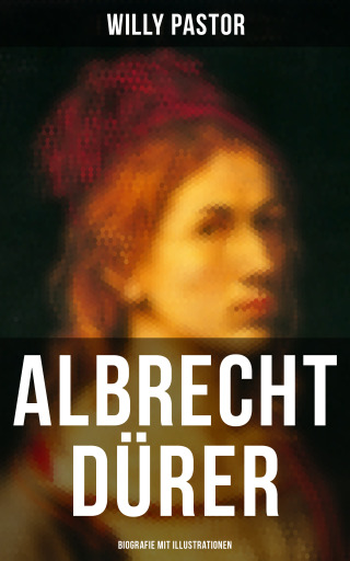Portada del libro «Albrecht Dürer - Biografie mit Illustrationen», de Willy Pastor