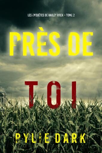 Près de toi (Les enquêtes de Hailey Rock – Tome 2)