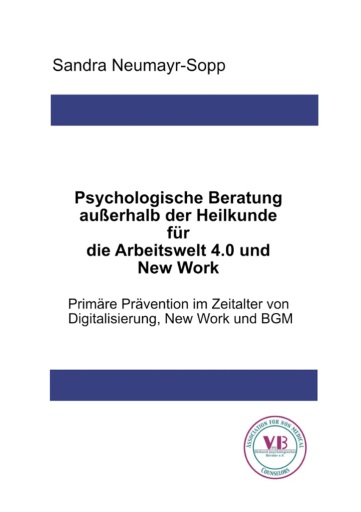 Psychologische Beratung außerhalb der Heilkunde für die Arbeitswelt 4.0 und New Work