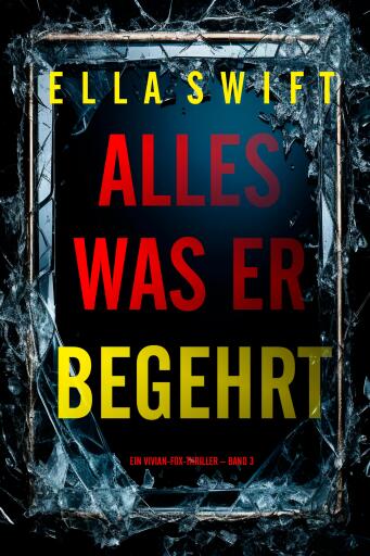 Alles was er begehrt (Ein Vivian-Fox-Thriller – Band 3)