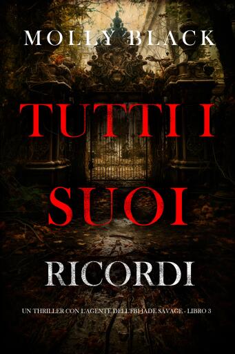 Portada del libro «Tutti I Suoi Ricordi (Un thriller con l'agente dell'FBI Jade Savage - Libro 3)», de Molly Black