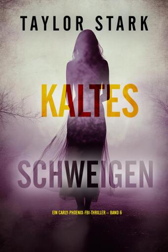 Portada del libro «Kaltes Schweigen (Ein Carly-Phoenix-FBI-Thriller – Band 6)», de Taylor Stark