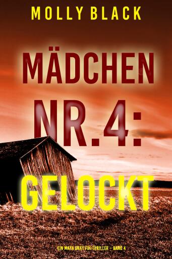 Portada del libro «Mädchen Nr.4: Gelockt (Ein Maya Gray FBI-Thriller – Band 4)», de Molly Black