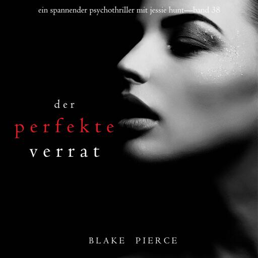 Der perfekte Verrat (Ein spannender Psychothriller mit Jessie Hunt—Band 38)
