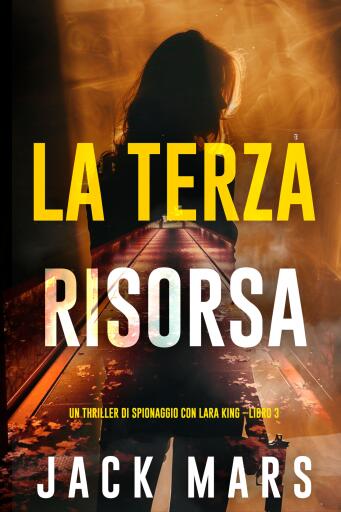 La Terza Risorsa (Un thriller di spionaggio con Lara King - Libro 3)