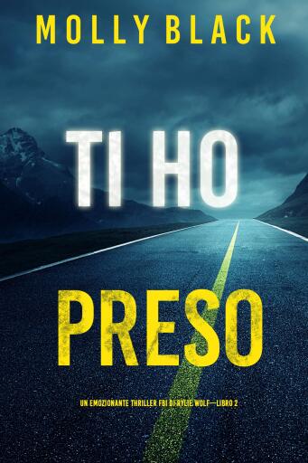 Portada del libro «Ti ho preso (Un emozionante thriller FBI di Rylie Wolf—Libro 2)», de Molly Black